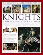 The Complete Illustrated History of Knights & the Golden Age of Chivalry