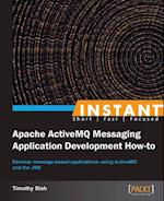 Instant Apache ActiveMQ Messaging Application Development How-to