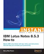 Instant IBM Lotus Notes 8.5.3 How-to