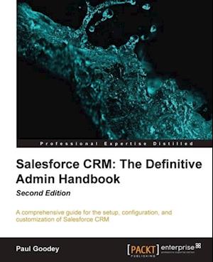 Salesforce CRM: The Definitive Admin Handbook Second Edition