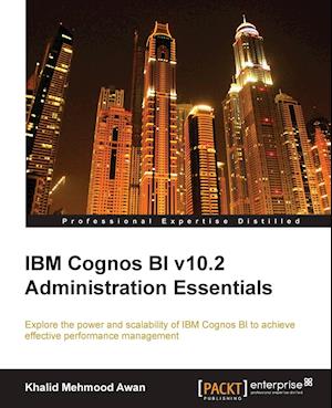 IBM Cognos Bi V10.2 Administration Essentials
