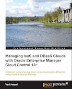 Managing Iaas and Dbaas Clouds with Oracle Enterprise Manager Cloud Control 12c