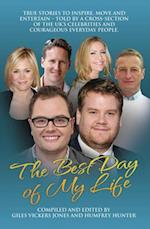 Best Day of My Life: True stories to inspire, move and entertain - Told by a cross-section of the UK's celebrities and courageous everyday people