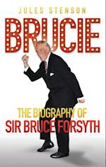 Brucie - A Celebration of of Sir Bruce Forsyth 1928 - 2017: The Life. The Laughter. The Entertainer