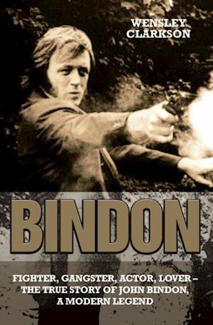 Bindon: Fighter, Gangster, Lover - The True Story of John Bindon, a Modern Legend