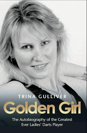 Golden Girl - The Autobiography of the Greatest Ever Ladies' Darts Player