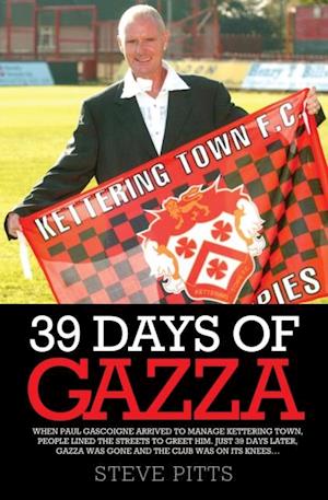 39 Days of Gazza - When Paul Gascoigne arrived to manage Kettering Town, people lined the streets to greet him. Just 39 days later, Gazza was gone and the club was on it's knees...