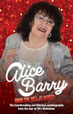 Who the Hell is Alice? My Story - Alice Barry