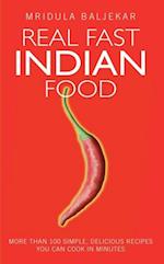 Real Fast Indian Food - More Than 100 Simple, Delicious Recipes You Can Cook in Minutes