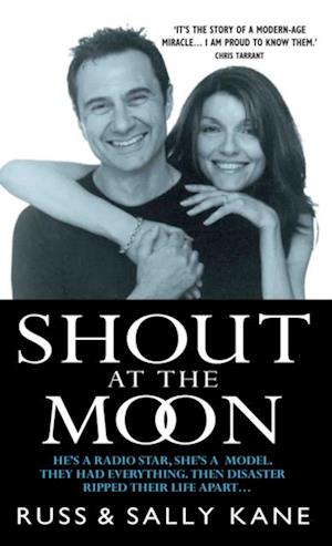 Shout at the Moon - He's a Radio Star, She's a Top Designer. They Had Everything, Then Disaster Ripped Their Life Apart...