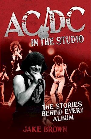 AC/DC in the Studio - The Stories Behind Every Album