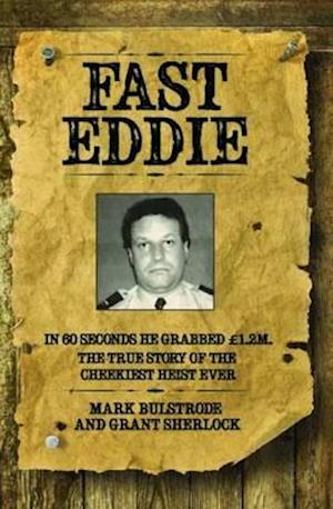 Fast Eddie - In 60 Seconds He Grabbed £1.2 Million. This is the True Story of the Cheekiest Heist Ever