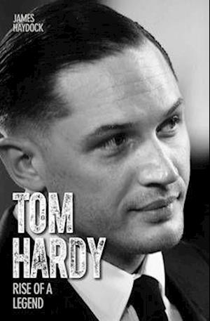 Tom Hardy - Rise of a Legend