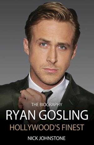 Ryan Gosling - The Biography