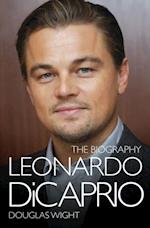 Leonardo DiCaprio - The Biography