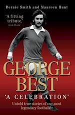 George Best - A Celebration: Untold True Stories of Our Most Legendary Footballer