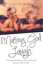 Making God Laugh - The most beautiful true story of love and loss you will ever read