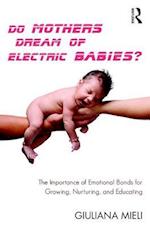 Do Mothers Dream of Electric Babies?