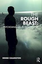 The Rough Beast: Psychoanalysis in Everyday Life