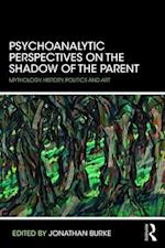 Psychoanalytic Perspectives on the Shadow of the Parent