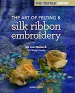 The Textile Artist: The Art of Felting & Silk Ribbon Embroidery
