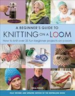A Beginner's Guide to Knitting on a Loom (New Edition)