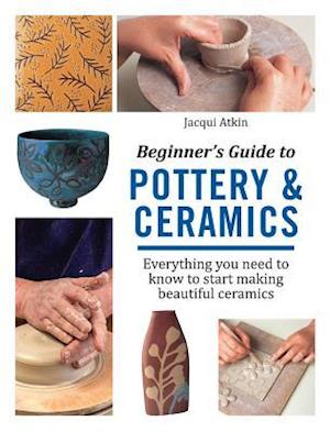 Beginner's Guide to Pottery & Ceramics