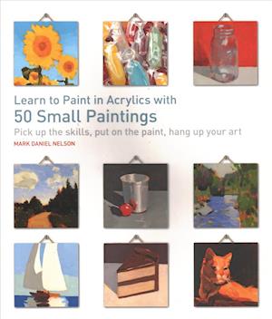 Learn to Paint in Acrylics with 50 Small Paintings