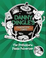 Danny Dingle's Fantastic Finds: The Prehistoric Pasta Pulveriser (Book 9)