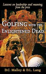 Golfing with the Enlightened Dead - Lessons on leadership and meaning from the pros