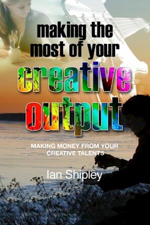 Making the Most of Your Creative Output