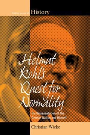 Helmut Kohl''s Quest for Normality