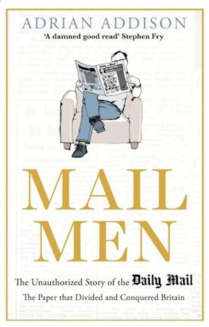 Mail Men : The Unauthorized Story of the Daily Mail