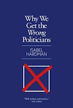 Why We Get the Wrong Politicians