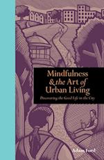 Mindfulness and the Art of Urban Living : Discovering the good life in the city