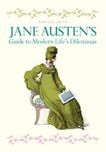 Jane Austen's Guide to Modern Life's Dilemmas : Answers to your most burning questions about life, love, happiness (and what to wear) from the great novelist herself