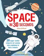 Space in 30 Seconds : 30 Super-Stellar Subjects For Cosmic Kids Explained in Half a Minute