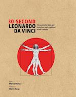 30-Second Leonardo Da Vinci : His 50 Greatest Ideas and Inventions, each Explained in Half a Minute