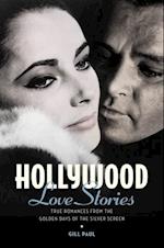 Hollywood Love Stories : True Love Stories from the Golden Days of the Silver Screen