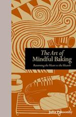 The Art of Mindful Baking : Returning the Heart to the Hearth