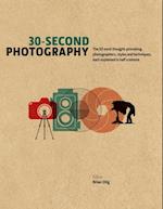 30-Second Photography : The 50 Most Thought-provoking Photographers, Styles and Techniques, each explained in Half a Minute