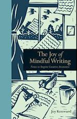 The Joy of Mindful Writing : Notes to inspire creative awareness