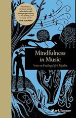 Mindfulness in Music : Notes on Finding Life's Rhythm
