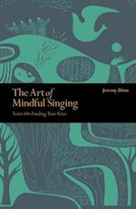 Art of Mindful Singing : Notes on Finding Your Voice