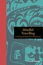 Mindful Travelling : Journeying the world, discovering yourself