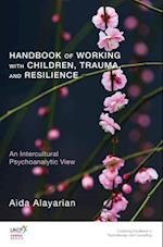 Handbook of Working with Children, Trauma, and Resilience : A Psychoanalytic View