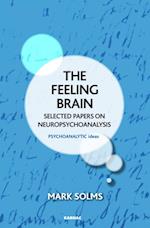 The Feeling Brain : Selected Papers on Neuropsychoanalysis