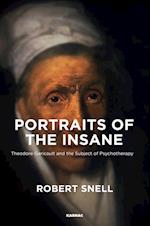 Portraits of the Insane : Theodore Gericault and the Subject of Psychotherapy