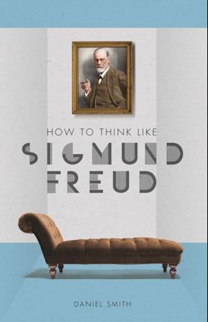 How to Think Like Sigmund Freud