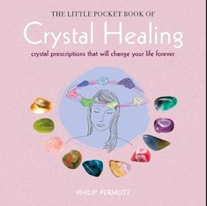 The Little Pocket Book of Crystal Healing